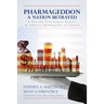 Pharmageddon: A Nation Betrayed: A National Trial Lawyer Reveals an Industry Spinning out of Control
