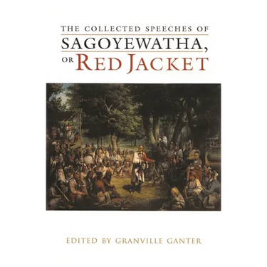 The Collected Speeches of Sagoyewatha, or Red Jacket