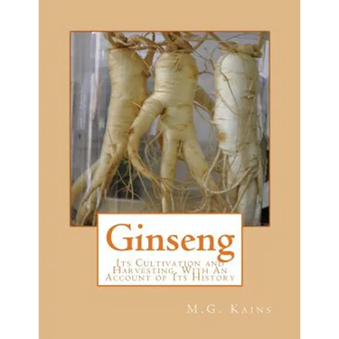 Ginseng: Its Cultivation and Harvesting, With An Account of Its History