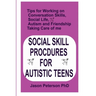 Social Skill Procdures for Autistic Teens: Tips for Working on Conversation Skills, Social life, Austism and Friendship, Taking Care of me