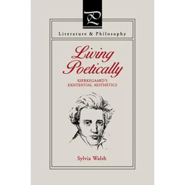 Living Poetically: Kierkegaard's Existential Aesthetics