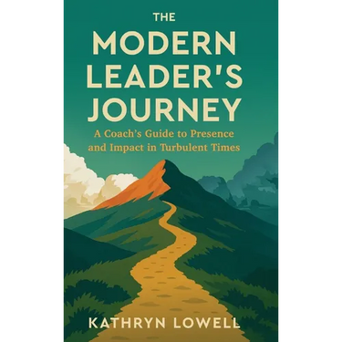 The Modern Leader's Journey: A Coach's Guide to Presence and Impact in Turbulent Times