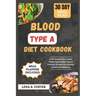 Blood Type a Diet Cookbook: A Comprehensive Guide Featuring Healthy Type a Friendly Recipes for Optimal Health and Wellness