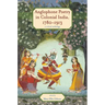 Anglophone Poetry in Colonial India, 1780-1913: A Critical Anthology