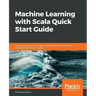 Machine Learning with Scala Quick Start Guide