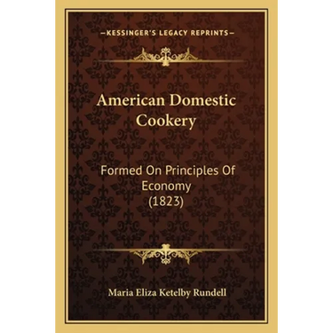 American Domestic Cookery: Formed On Principles Of Economy (1823)