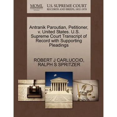 Antranik Paroutian, Petitioner, V. United States. U.S. Supreme Court Transcript of Record with Supporting Pleadings