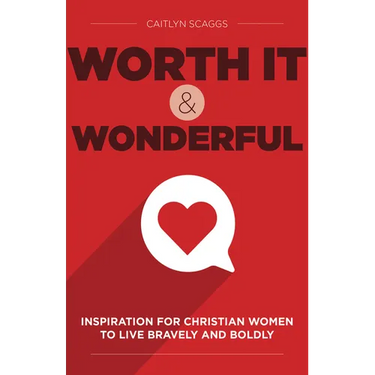 Worth It and Wonderful: Inspiration for Christian Women to Live Bravely and Boldly