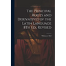 The Principal Roots and Derivatives of the Latin Language 8Th Ed., Revised