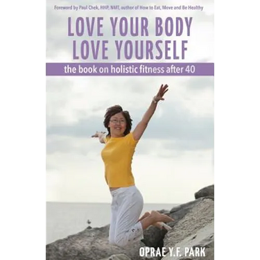 Love Your Body Love Yourself: the book on holistic fitness after 40
