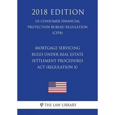 Mortgage Servicing Rules Under Real Estate Settlement Procedures ACT (Regulation X) (Us Consumer Financial Protection Bureau Regulation) (Cfpb) (2018