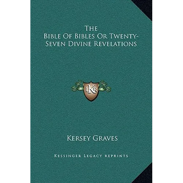The Bible Of Bibles Or Twenty-Seven Divine Revelations