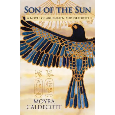 Son of the Sun: Akhenaten and Nefertiti - A Novel