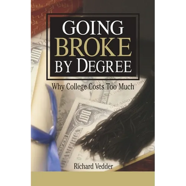 Going Broke by Degree: Why College Costs Too Much
