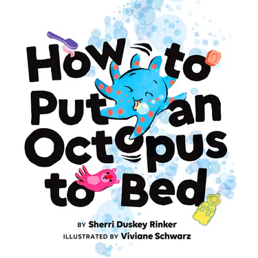 How to Put an Octopus to Bed: (Going to Bed Book, Read-Aloud Bedtime Book for Kids)
