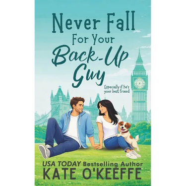 Never Fall for Your Back-Up Guy: A laugh-out-loud sweet romantic comedy