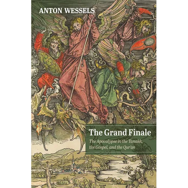 The Grand Finale: The Apocalypse in the Tanakh, the Gospel, and the Qur'an