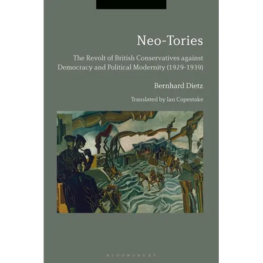Neo-Tories: The Revolt of British Conservatives Against Democracy and Political Modernity (1929-1939)
