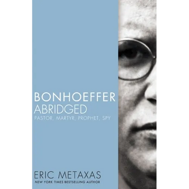 Bonhoeffer Abridged: Pastor, Martyr, Prophet, Spy