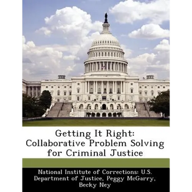 Getting It Right: Collaborative Problem Solving for Criminal Justice