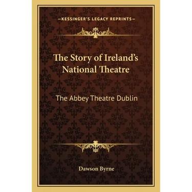 The Story of Ireland's National Theatre: The Abbey Theatre Dublin