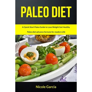 Paleo Diet: A Quick Start Paleo Guide to Lose Weight Get Healthy (Paleo Diet Advance Formula for Modern Life)