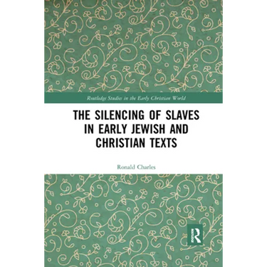 The Silencing of Slaves in Early Jewish and Christian Texts