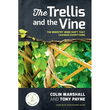 The Trellis and the Vine: The ministry mind-shift that changes everything