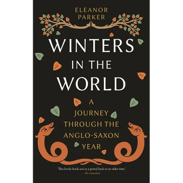 Winters in the World: A Journey Through the Anglo-Saxon Year