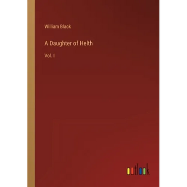 A Daughter of Helth: Vol. I