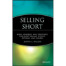 Selling Short: Risks, Rewards, and Strategies for Short Selling Stocks, Options, and Futures