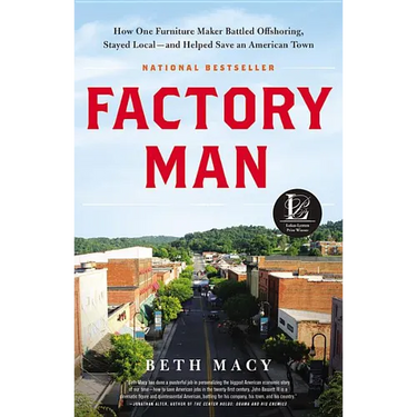 Factory Man: How One Furniture Maker Battled Offshoring, Stayed Local - And Helped Save an American Town