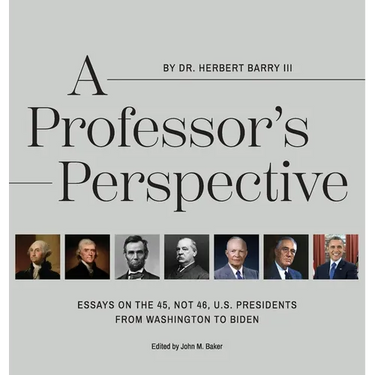 A Professor's Perspective: Essays on the 45, Not 46, U.S. Presidents from Washington to Biden
