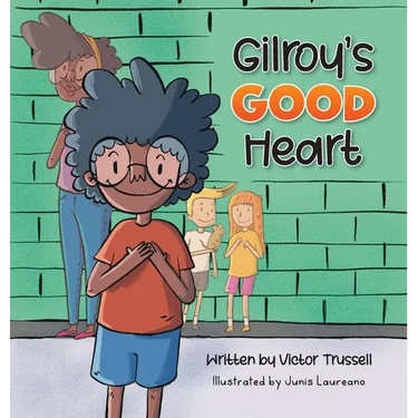 Gilroy's Good Heart: A Children's Book About Kindness, Self-Care, and Managing Anxiety