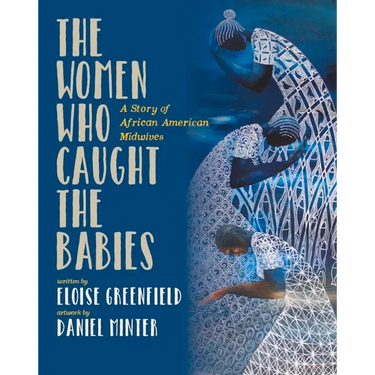 The Women Who Caught the Babies: A Story of African American Midwives