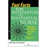 Fast Facts for the Antepartum and Postpartum Nurse: A Nursing Orientation and Care Guide in a Nutshell