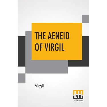 The Aeneid Of Virgil: Translated Into English By J. W. Mackail