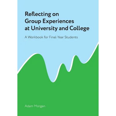 Reflecting on Group Experiences at University and College: A Workbook for Final-Year Students