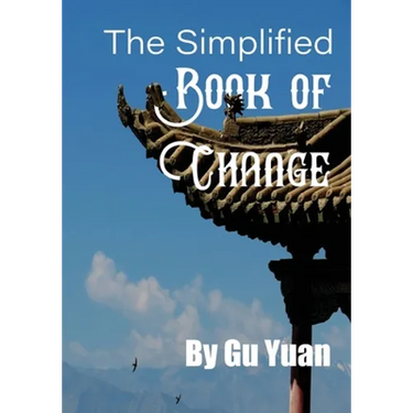 The Simplified book of Change: A Simplified Guide to the Wisdom of the I Ching