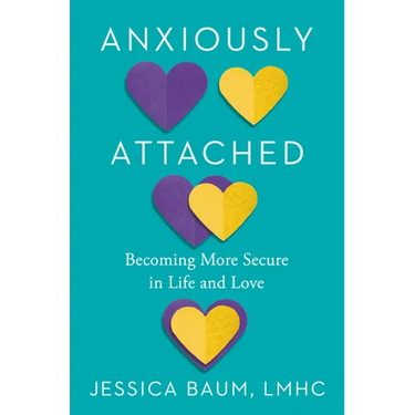 Anxiously Attached: Becoming More Secure in Life and Love
