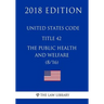 United States Code - Title 42 - The Public Health and Welfare (8/16) (2018 Edition)