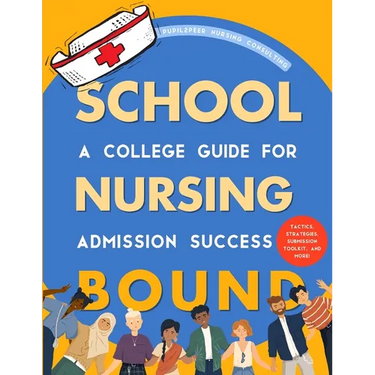 Nursing School Bound: A College Guide for Admission Success