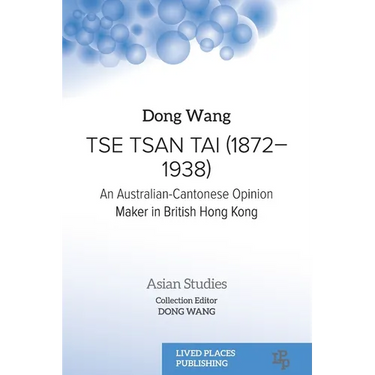 Tse Tsan Tai (1872-1938): An Australian-Cantonese Opinion Maker in British Hong Kong