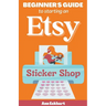 Beginner's Guide To Starting An Etsy Sticker Shop