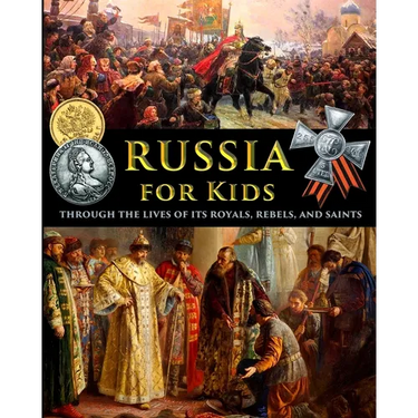 Russia for Kids - through the Lives of its Royals, Rebels, and Saints