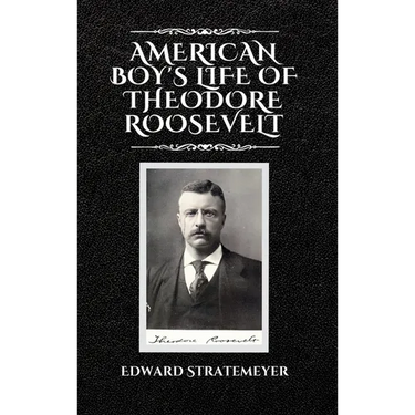 American Boy's Life of Theodore Roosevelt