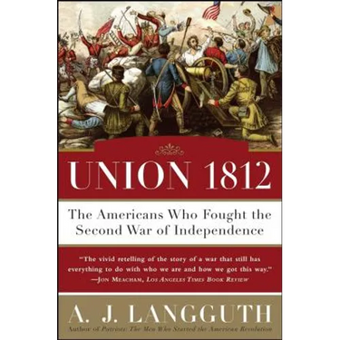 Union 1812: The Americans Who Fought the Second War of Independence