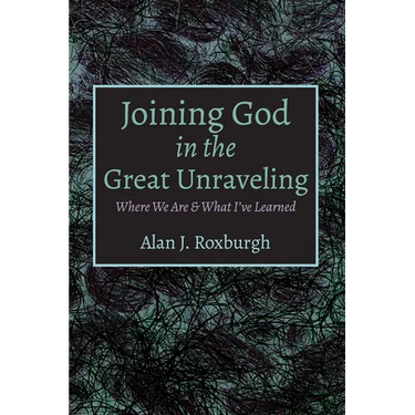 Joining God in the Great Unraveling: Where We Are & What I've Learned