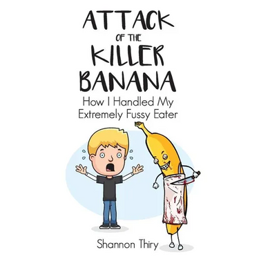 Attack of the Killer Banana: How I Handled My Extremely Fussy Eater