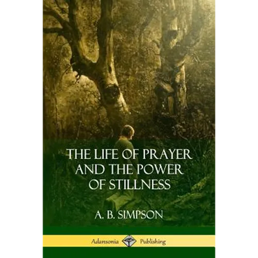 The Life of Prayer and the Power of Stillness